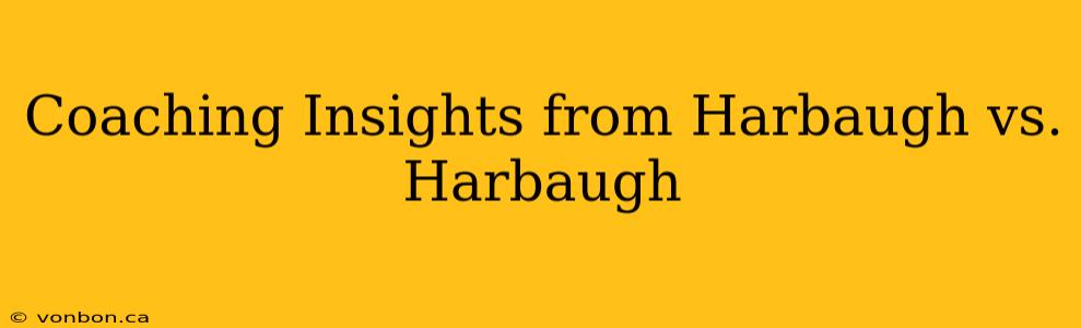 Coaching Insights from Harbaugh vs. Harbaugh