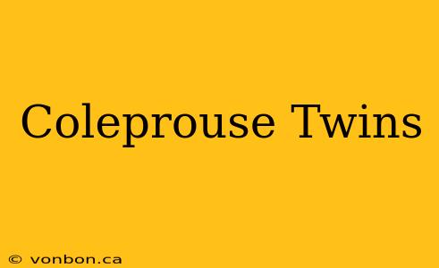 Coleprouse Twins