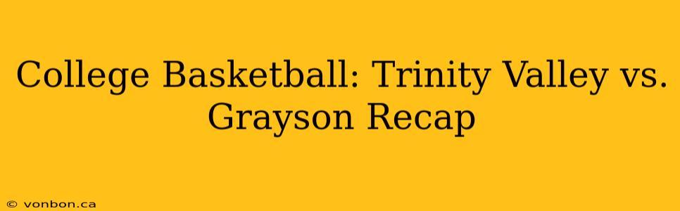 College Basketball: Trinity Valley vs. Grayson Recap