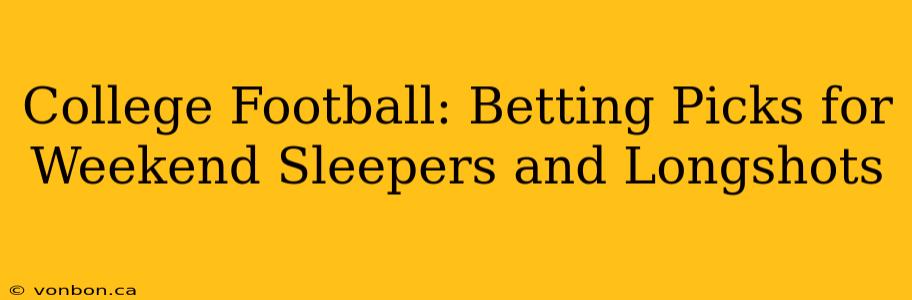 College Football: Betting Picks for Weekend Sleepers and Longshots