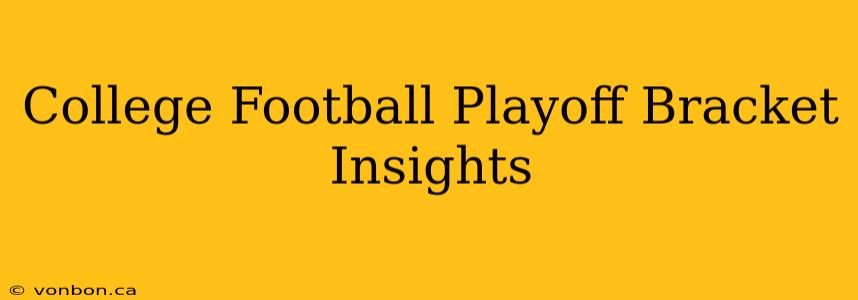 College Football Playoff Bracket Insights