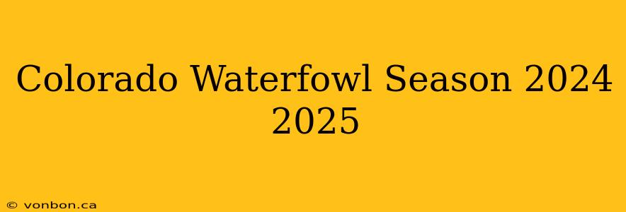 Colorado Waterfowl Season 2024 2025