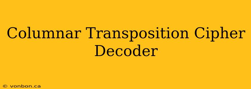 Columnar Transposition Cipher Decoder