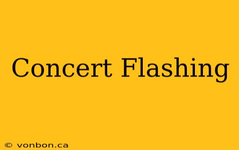 Concert Flashing