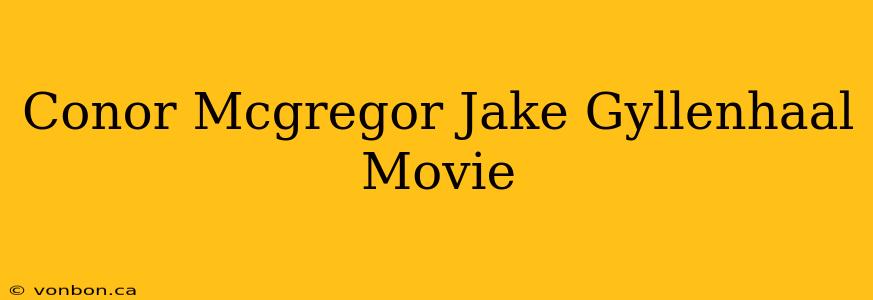 Conor Mcgregor Jake Gyllenhaal Movie