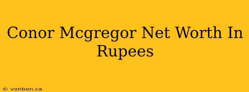 Conor Mcgregor Net Worth In Rupees