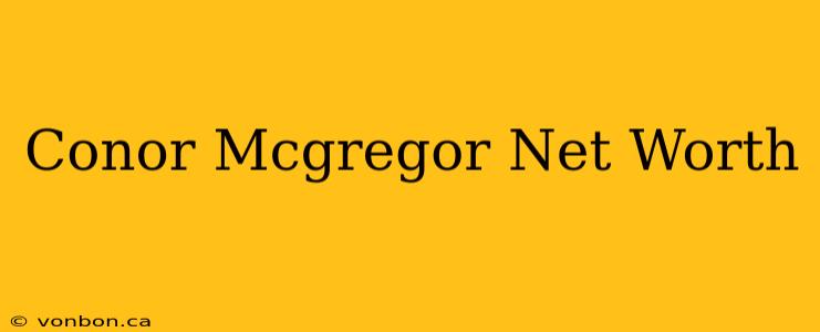 Conor Mcgregor Net Worth