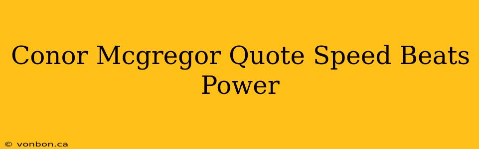 Conor Mcgregor Quote Speed Beats Power