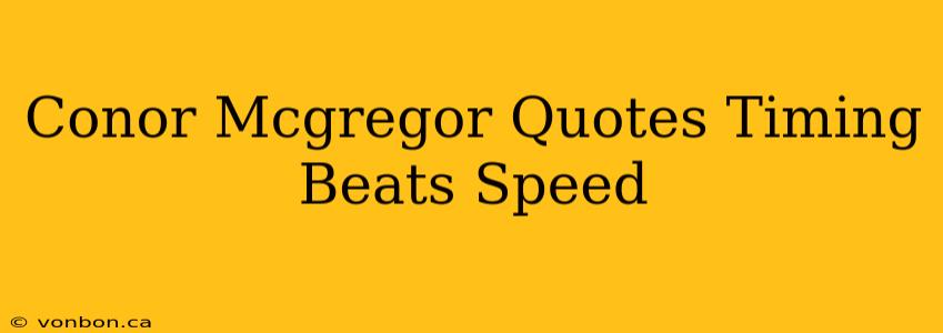 Conor Mcgregor Quotes Timing Beats Speed