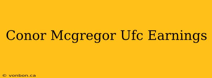 Conor Mcgregor Ufc Earnings