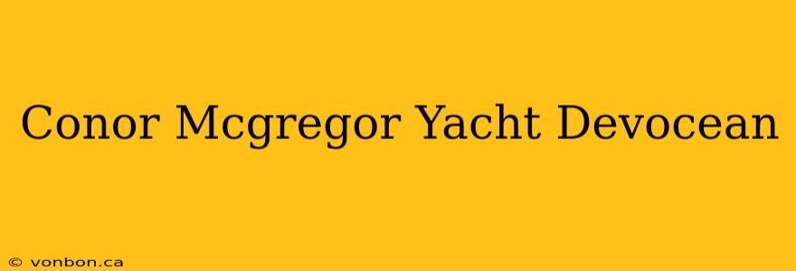 Conor Mcgregor Yacht Devocean