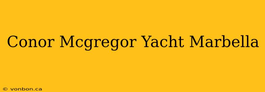 Conor Mcgregor Yacht Marbella