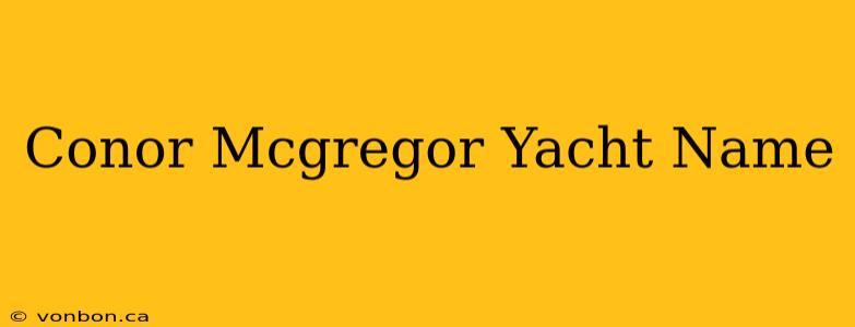 Conor Mcgregor Yacht Name