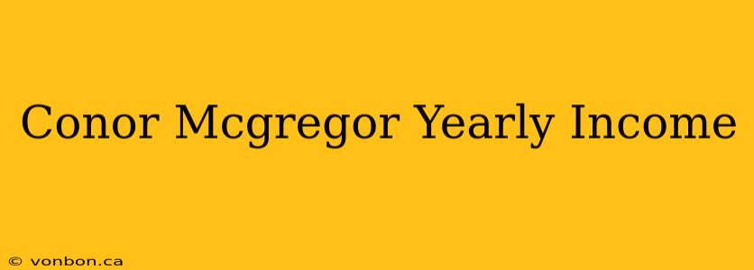 Conor Mcgregor Yearly Income