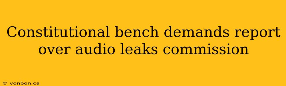 Constitutional bench demands report over audio leaks commission