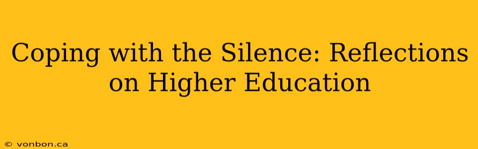 Coping with the Silence: Reflections on Higher Education