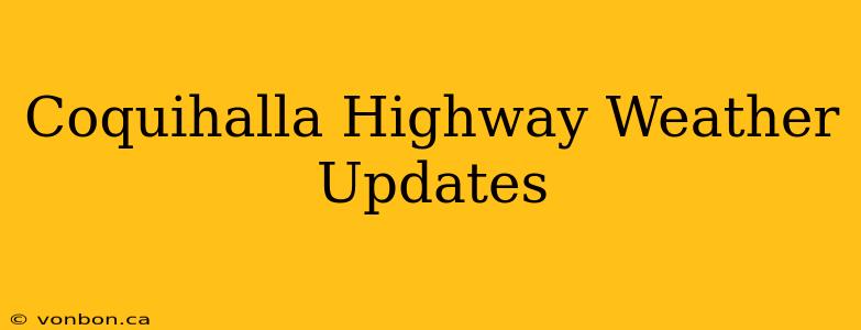 Coquihalla Highway Weather Updates