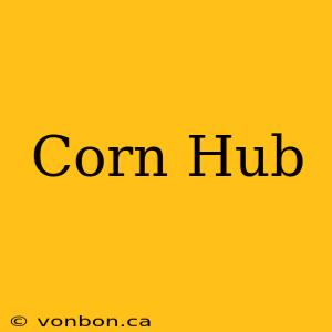 Corn Hub