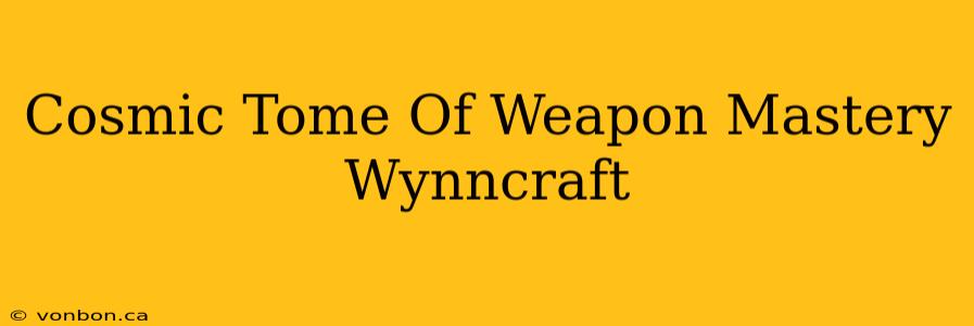 Cosmic Tome Of Weapon Mastery Wynncraft