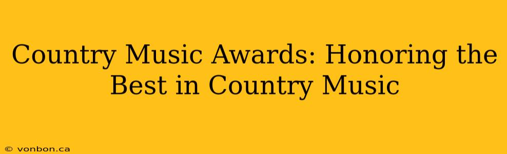 Country Music Awards: Honoring the Best in Country Music