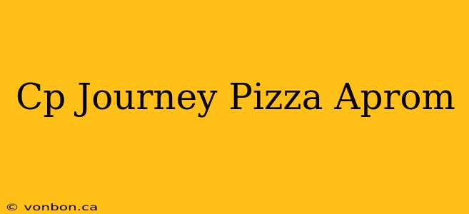 Cp Journey Pizza Aprom