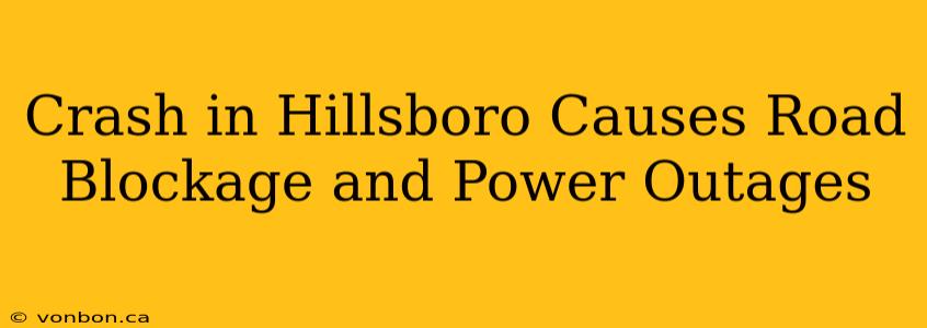 Crash in Hillsboro Causes Road Blockage and Power Outages