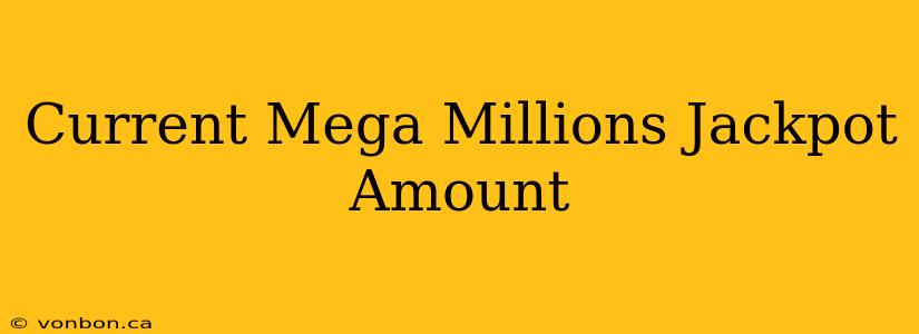 Current Mega Millions Jackpot Amount