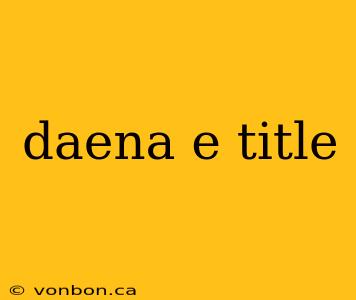 daena e title