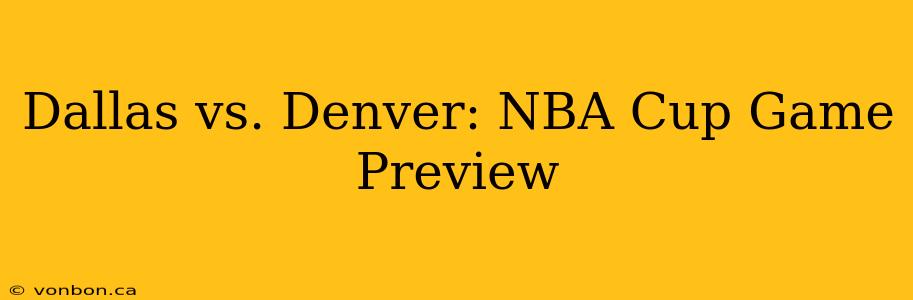 Dallas vs. Denver: NBA Cup Game Preview