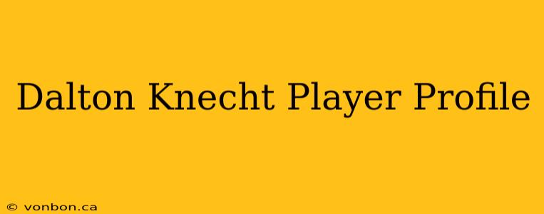 Dalton Knecht Player Profile