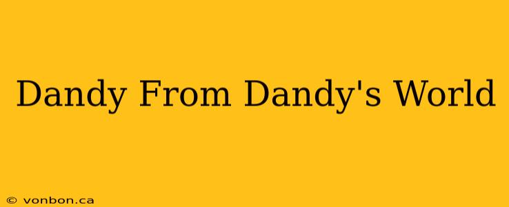 Dandy From Dandy's World