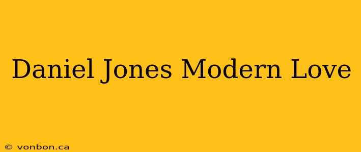 Daniel Jones Modern Love