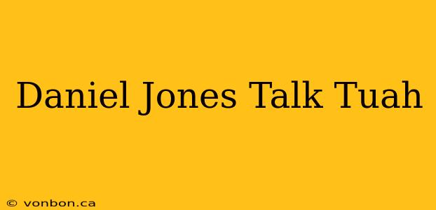 Daniel Jones Talk Tuah