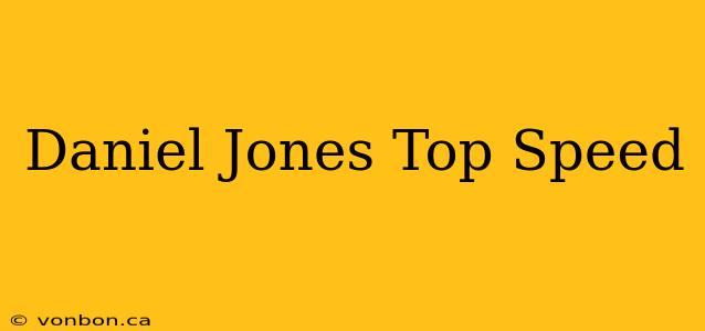 Daniel Jones Top Speed