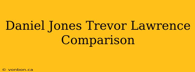 Daniel Jones Trevor Lawrence Comparison