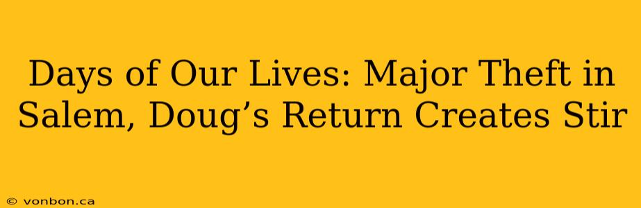 Days of Our Lives: Major Theft in Salem, Doug’s Return Creates Stir