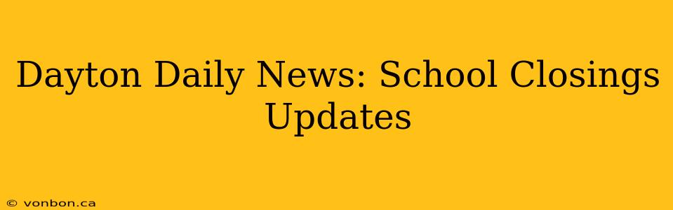 Dayton Daily News: School Closings Updates