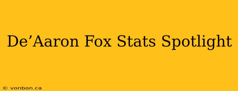 De’Aaron Fox Stats Spotlight