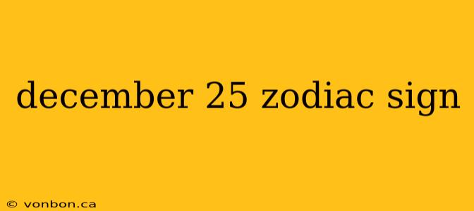 december 25 zodiac sign