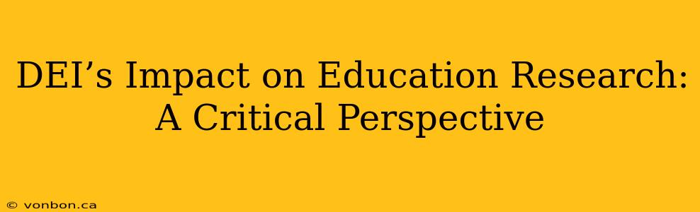 DEI’s Impact on Education Research: A Critical Perspective