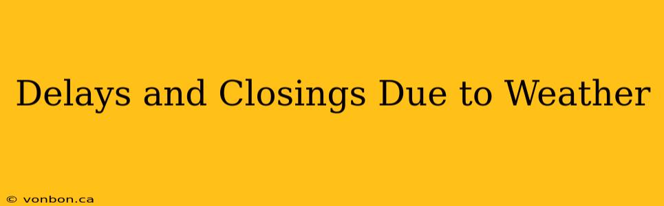 Delays and Closings Due to Weather