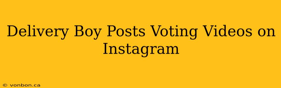 Delivery Boy Posts Voting Videos on Instagram