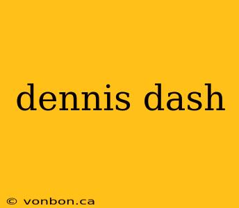 dennis dash