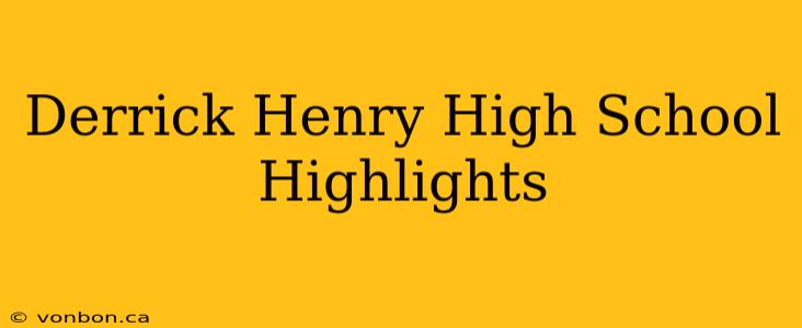 Derrick Henry High School Highlights