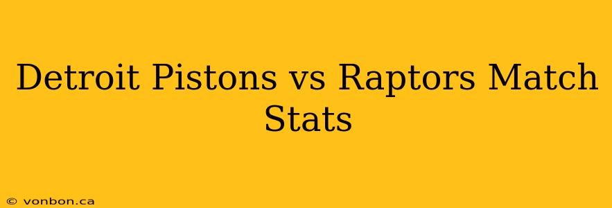 Detroit Pistons vs Raptors Match Stats