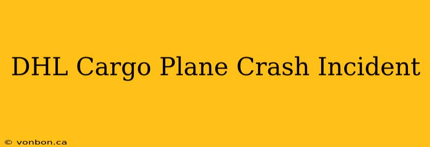 DHL Cargo Plane Crash Incident