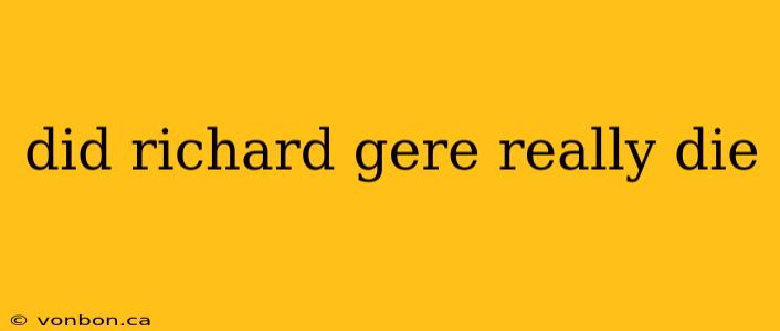 did richard gere really die