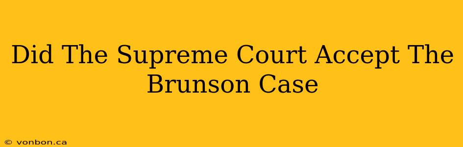 Did The Supreme Court Accept The Brunson Case