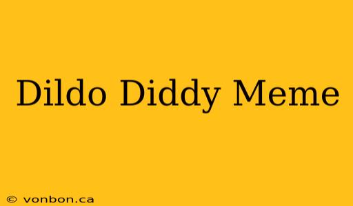 Dildo Diddy Meme