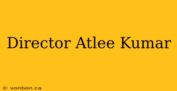 Director Atlee Kumar